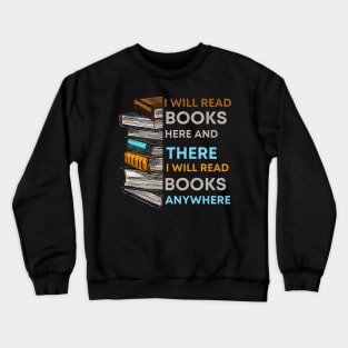 I Will Read Books Here And There I Will Read Books Anywhere Crewneck Sweatshirt